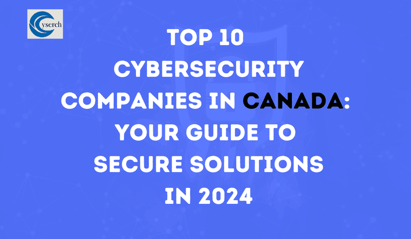 Top 10 Cybersecurity Companies in Canada: Your Guide to Secure Solutions in 2024