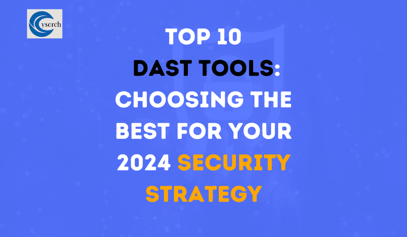 Top 10 DAST Tools: Choosing the Best for Your 2024 Security Strategy