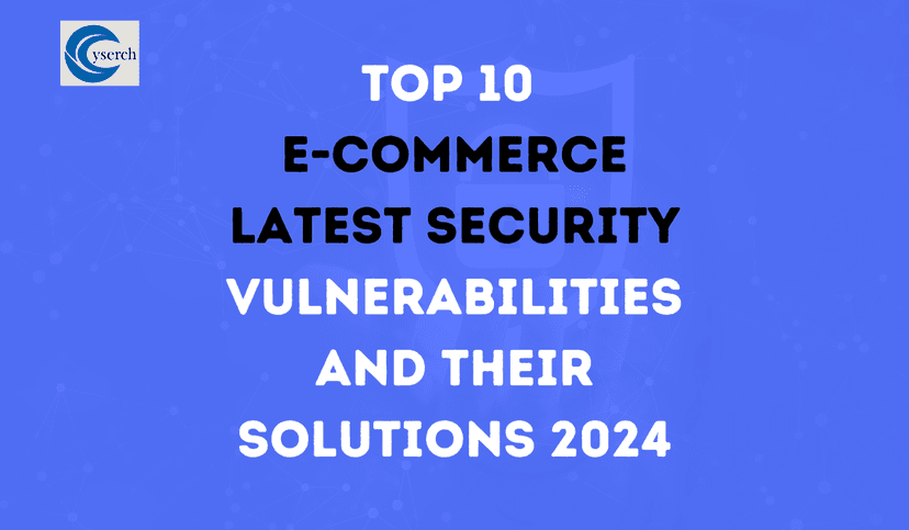 Top 10 E-commerce Latest Security Vulnerabilities and Their Solutions 2024