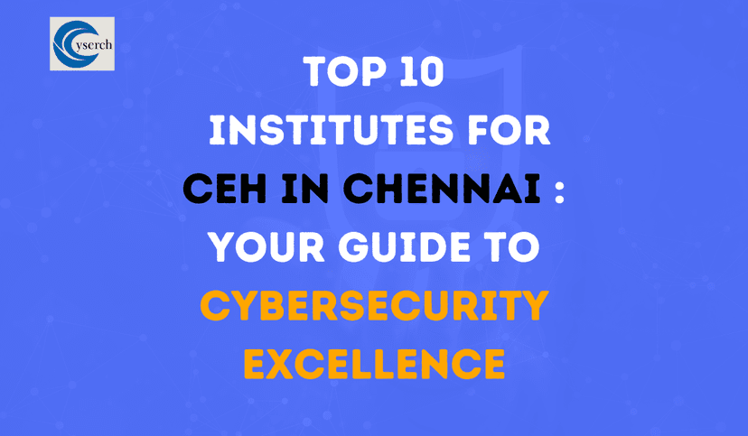 Top 10 Institutes for CEH in Chennai Your Guide to Cybersecurity Excellence 