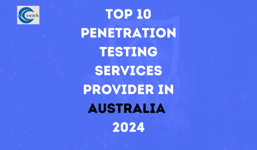 Top 10 Penetration Testing Services Provider in Australia 2024