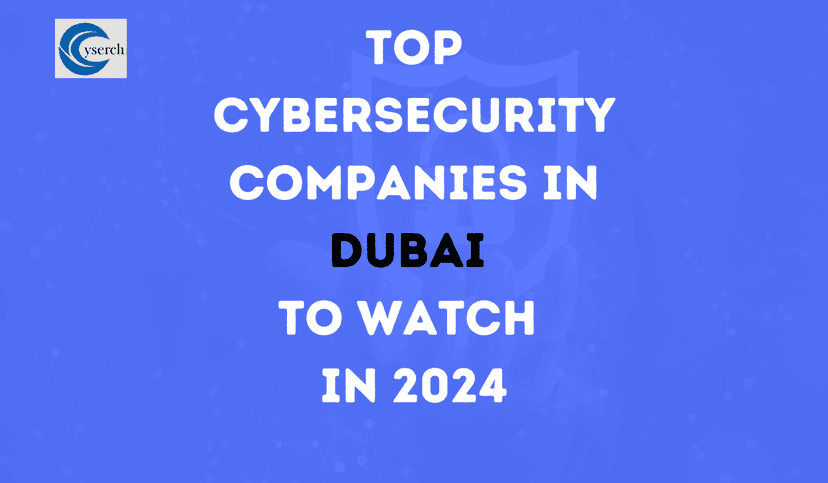 Top Cybersecurity Companies in Dubai to Watch in 2024