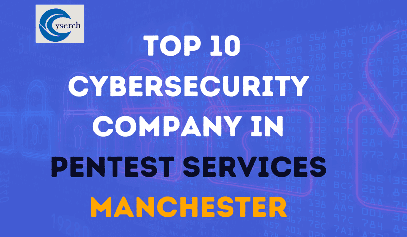 Top 10 Cybersecurity Companies in Pentest Services Manchester in 2024