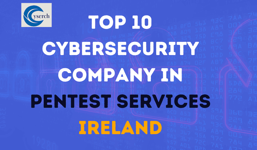 Top 10 Cybersecurity Companies in Pentest Services Ireland in 2024